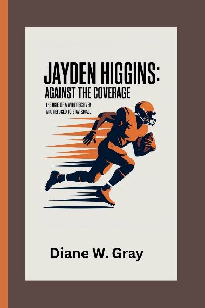 Jayden Higgins: Against the Coverage: The Rise of a Wide Receiver Who Refused to Stay Small