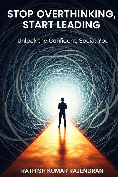Stop Overthinking, Start Leading: Unlock the Confident, Social You: A Practical Guide to Silence Self-Doubt and Lead with Clarity and Courage
