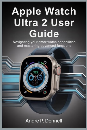 Apple Watch Ultra 2 User Guide Navigating Your Smartwatch Capabilities and Mastering Advanced Functions