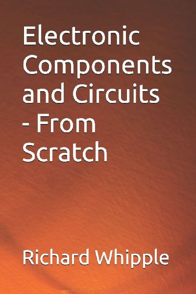 Electronic Components and Circuits - From Scratch