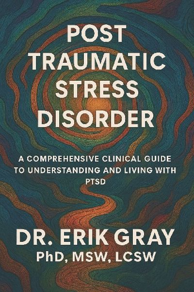 Post-Traumatic Stress Disorder: A Comprehensive Clinical Guide to Understanding and Living with PTSD