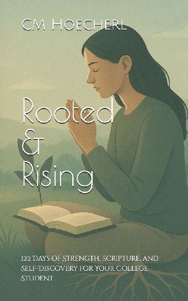 Rooted & Rising: 122 Days of Strength, Scripture, and Self-Discovery for Your College Student