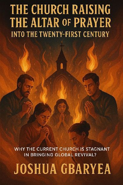 "The Church Raising the Altar of Prayer into the Twenty First Century": "Why the Current Church is stagnant in bringing Global Revival?