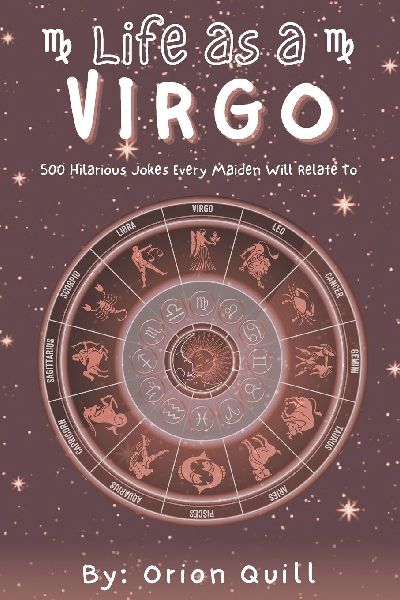 Life as a Virgo: 500 Hilarious Jokes Every Maiden Will Relate To