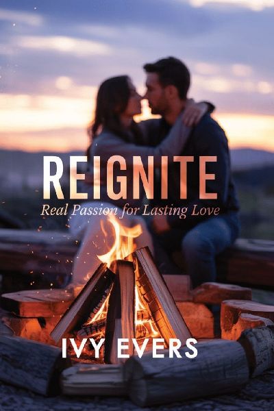 Reignite: Real Passion for Lasting Love: How Committed Couples Rekindle Intimacy and Deepen Connection-A Practical Guide for Modern Relationships