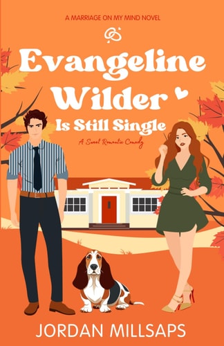 Evangeline Wilder Is Still Single: A Sweet Romantic Comedy (Marriage on My Mind)