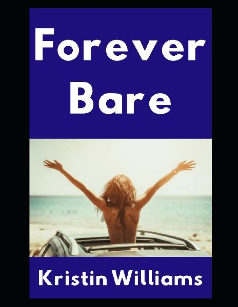 Forever Bare: Life, Love, and Getting Naked on the Open Road in My Volvo XC60