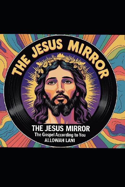 The Jesus Mirror: The Gospel According to You