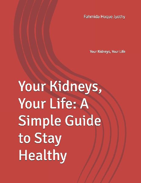 Your Kidneys, Your Life: A Simple Guide to Stay Healthy: Your Kidneys, Your Life