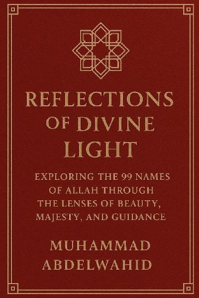 Reflections of Divine Light: Exploring the 99 Names of Allah Through the Lenses of Beauty, Majesty, and Guidance