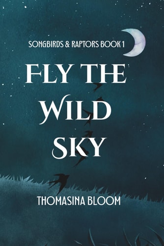 Fly the Wild Sky A Dystopian Young Adult Novel (Songbirds & Raptors, Book 1)