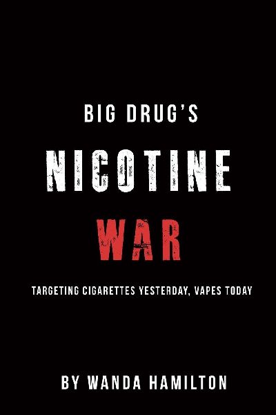 Big Drugs Nicotine War: Targeting Cigarettes Yesterday, Vapes today