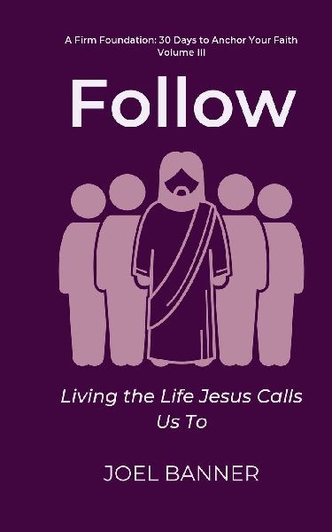 Follow: Living the Life Jesus Calls Us To