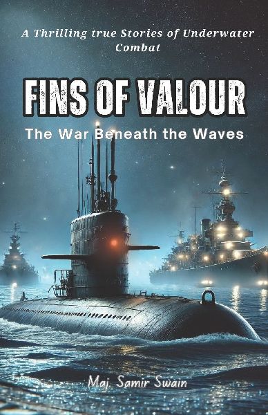 Fins of Valour: The War Beneath the Waves: True Stories of Underwater warfare, Daring missions, Mysterious events