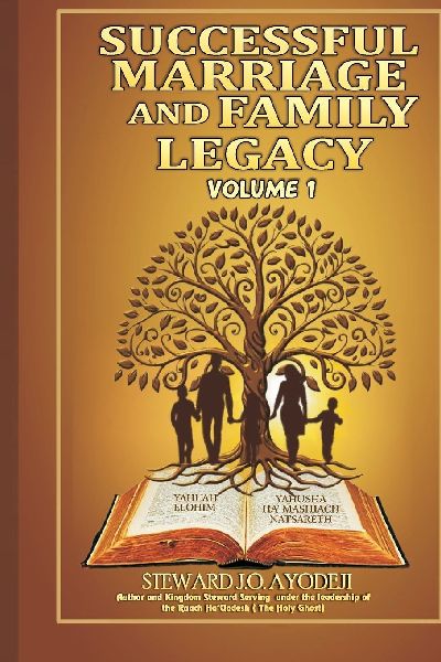 Successful Marriage and Family Legacy: VOLUME 1: Author and Kingdom Steward  Serving  under the leadership of the Ruach HaQodesh ( The Holy Ghost)