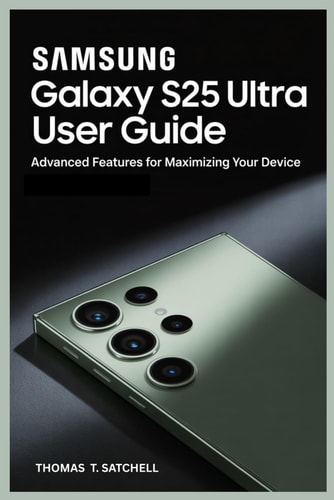 Samsung Galaxy S25 Ultra User Guide Advanced Features for Maximizing Your Device