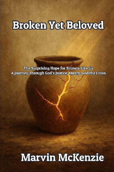 Broken Yet Beloved: The Surprising Hope for Sinners Like Us A Journey Through God's Justice, Mercy, and the Cross