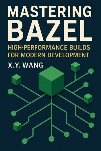 Mastering Bazel High-Performance Builds for Modern Development