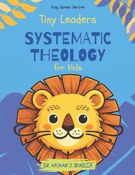 Tiny Leaders: Systematic Theology for Kids - King James Version