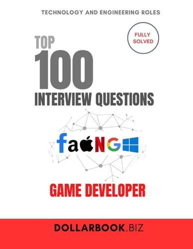 Top 100 Game Developer Interview Questions Fully Solved: Create Immersive Experiences Start With a Strong Interview