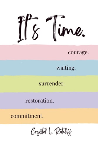 It's Time. Commitment. Restoration. Surrender. Waiting. Courage.