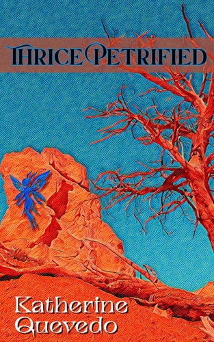 Thrice Petrified A Fantasy Novella
