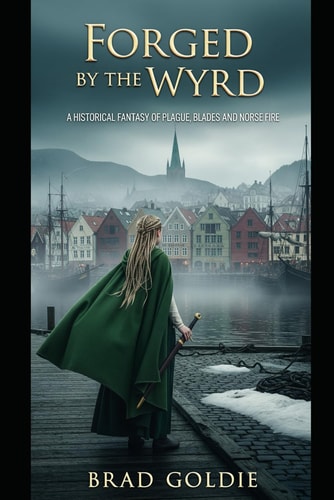 Forged by the Wyrd A Historical Fantasy of Plague, Blades, and Norse Fire