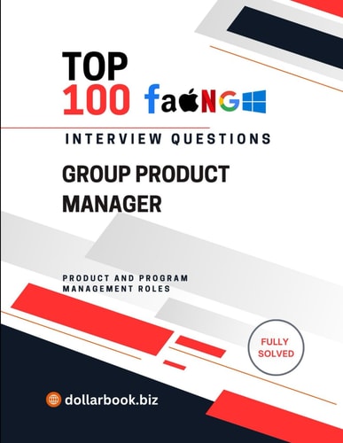 Top 100 Group Product Manager Interview Questions Fully Solved: Lead Teams and Products Start With the Interview