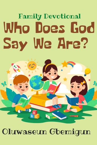 Who Does God Say We Are? Family Devotional on Our Identity in Christ