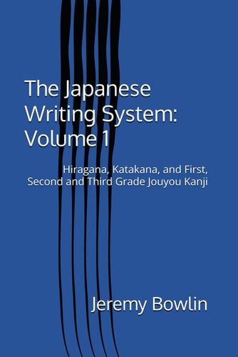 The Japanese Writing System Volume 1: Hiragana, Katakana, and First, Second and Third Grade Jouyou Kanji