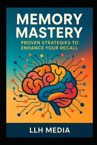 Memory Mastery Proven Strategies to Enhance Your Recall