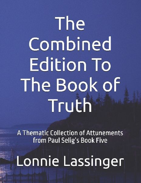 The Combined Edition To The Book of Truth: A Thematic Collection of Attunements from Paul Selig's Book Five