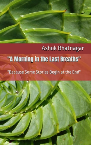 "A Morning in the Last Breaths" "Because Some Stories Begin at the End"