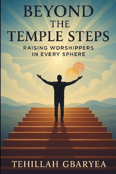Beyond the Temple Steps: Raising Worshippers in Every Sphere