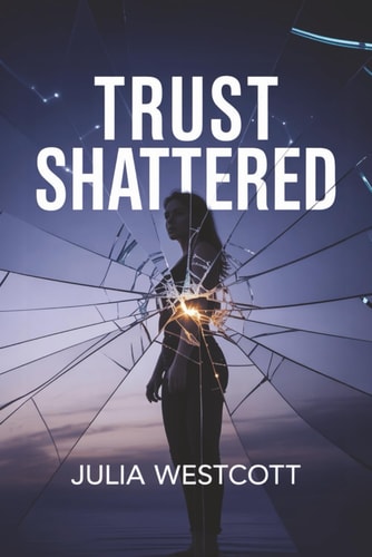Trust Shattered A Healing Guide for Women to Rebuild Self-Worth, Recover from Infidelity, and Move Forward with Confidence