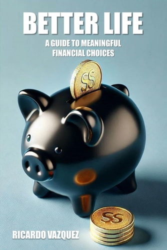 Better Life A Guide to Meaningful Financial Choices