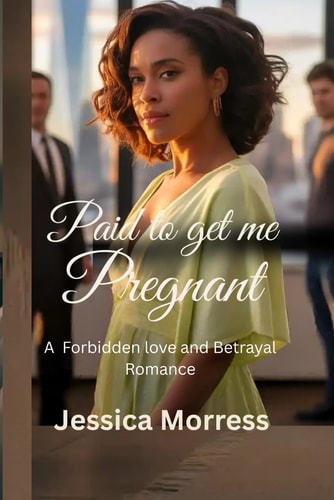 Paid to Get Me Pregnant A Forbidden Love and Betrayal Romance