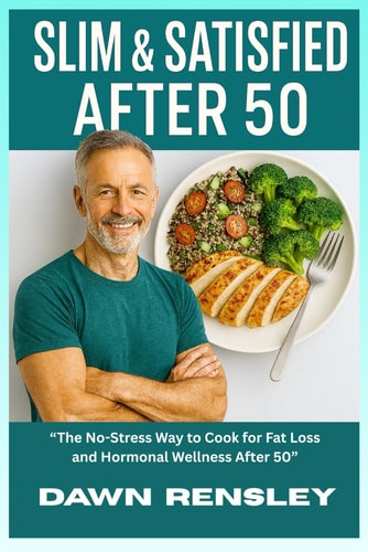 "Slim & Satisfied After 50" "The No-Stress Way to Cook for Fat Loss and Hormonal Wellness After 50"