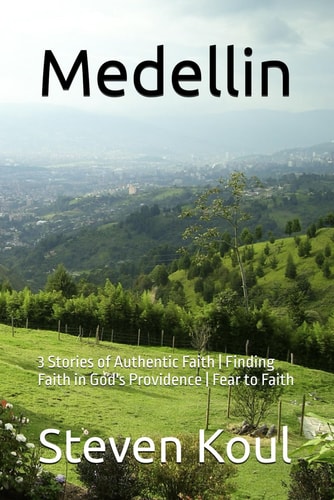 Medellin 3 Stories of Authentic Faith Finding Faith in God's Providence Fear to Faith