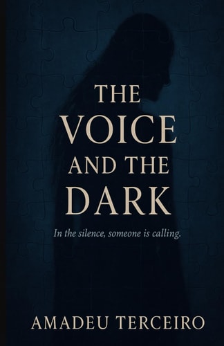 The Voice and The Dark A Gothic Psychological Novel about Silence, Longing, and Transformation.