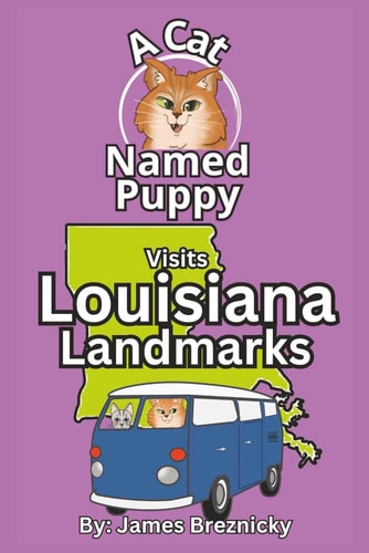 A Cat Named Puppy Visits Louisiana Landmarks Rhyming State Adventure for Kids Ages 4-8 Featuring U.S. History, Travel, and Famous Places