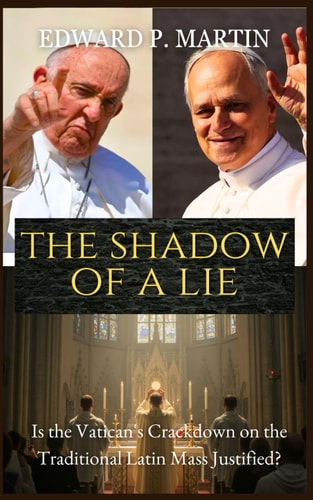 The Shadow of a Lie Is the Vatican's Crackdown on the Traditional Latin Mass Justified?