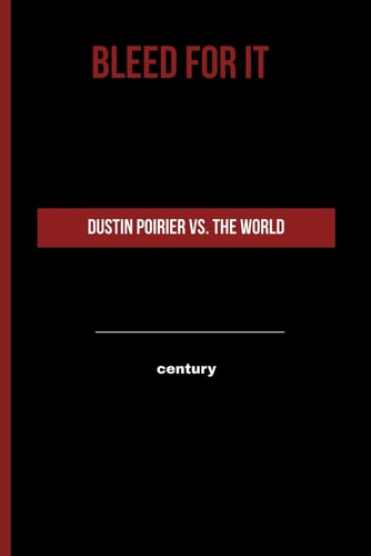 Bleed for It Dustin Poirier Vs. the World