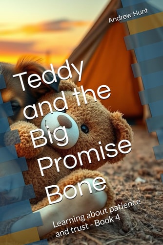 Teddy and the Big Promise Bone Learning about Patience and Trust