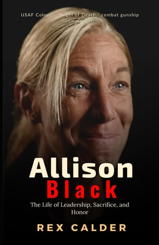 Allison Black The Life of Leadership, Sacrifice, and Honor (A Story That Mattered - One That Left an Impression)