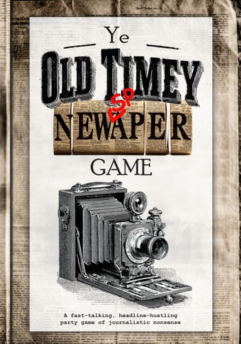 Ye Old-Timey Newspaper Game A Fast-talking, Headline-hustling Party Game of Journalistic Nonsense