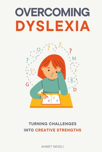 Overcoming Dyslexia Turning Challenges Into Creative Strengths