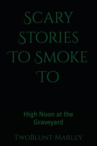 Scary Stories To Smoke To High Noon at the Graveyard