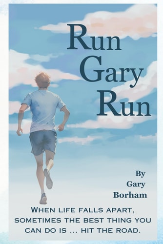 Run Gary Run When Life Falls Apart, Sometimes the Best Thing You Can Do is ... Hit the Road.