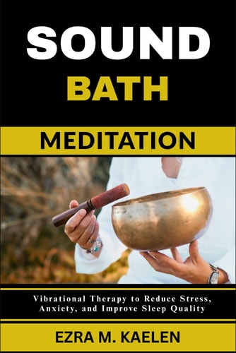 Sound Bath Meditation Vibrational Therapy to Reduce Stress, Anxiety, and Improve Sleep Quality
